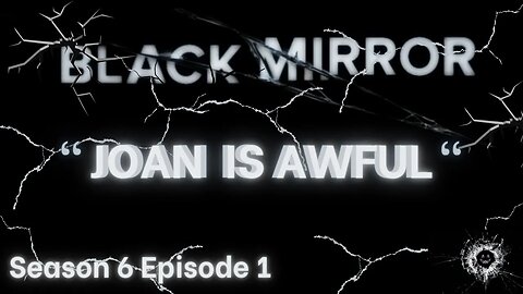 Black Mirror ~ Season 6 Episode 1 ~ Joan Is Awful