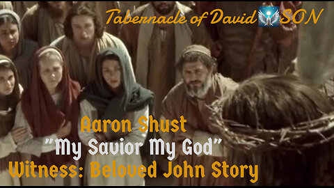 Aaron Shust's Voice Beloved John "My Savior My God" Music MOVIE Story "As John's Eyes Witness JESUS"