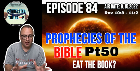 Episode 84 - Prophecies of the Bible Pt. 50 - Eat The Book?