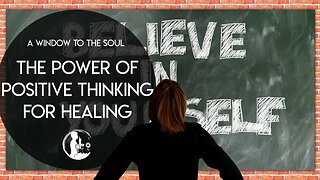 A Window to the Soul - The Power of Positive Thinking for Healing