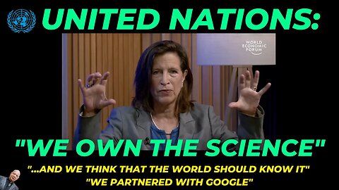 UN: "We Own The Science - We Partnered With Google"