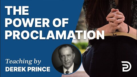 📣 The Power of Proclamation - Derek Prince