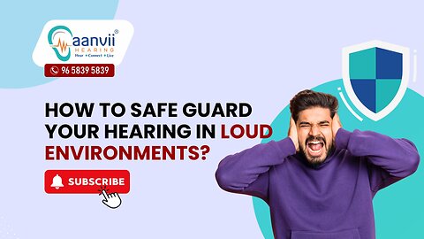 How to Safe Guard Your Hearing in Loud Environments? | Aanvii Hearing