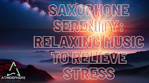 Saxophone Serenity: Relaxing Music to Relieve Stress