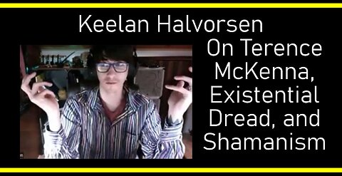 Keelan Halvorsen on Terence McKenna, Existential Dread, and Shamanism (Interview Excerpt)