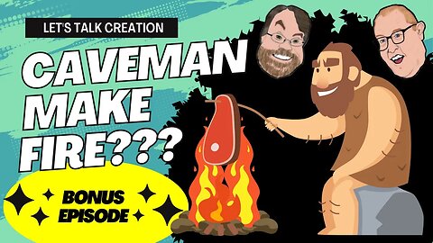 Bonus Episode! Caveman make fire??