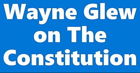 Wayne Glew on The Constitution