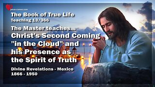 Second Coming of Christ in the Cloud & Spirit of Truth ❤️ Book of the true Life Teaching 13 / 366