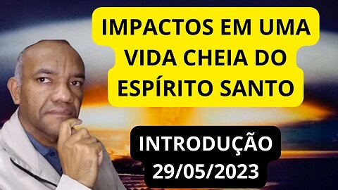 OS IMPACTOS EM UMA VIDA CHEIA DO ESPÍRITO SANTO - INTRODUÇÃO