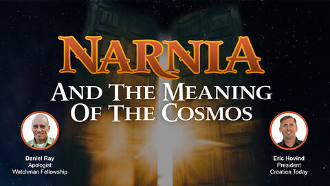 Narnia & the Meaning of the Cosmos | Eric Hovind & Daniel Ray | Creation Today Show #303