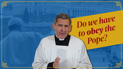 The Catholic Church does NOT teach that we must ALWAYS obey the Pope