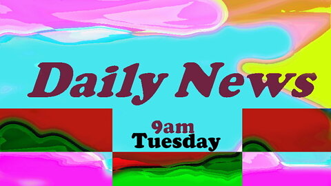 Daily News July 19th 2022 9am (Tuesday)