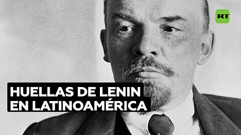 "Un gran legado": las luchas, principios y huellas de Lenin que resaltan en Latinoamérica