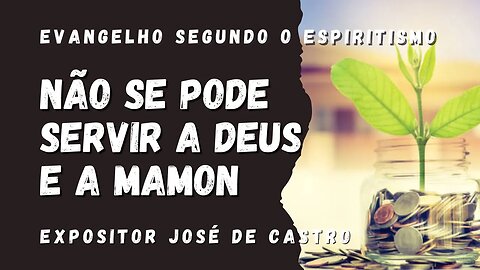 Não se pode servir a Deus e a Mamon (Cap.16 Evangelho Segundo o Espiritismo)