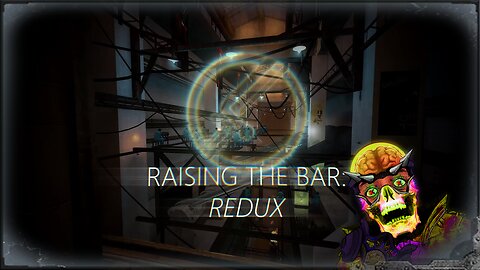 Raising the Bar: Redux, is this the unoficial Half Life 3 we deserve?