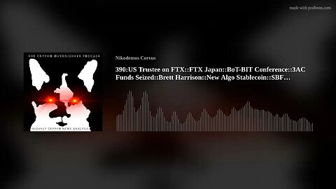 390:US Trustee on FTX::FTX Japan::BoT-BIT Conference::3AC Funds Seized::Brett Harrison::New Algo(..)