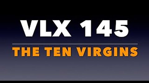 VLX 145: Mt 25:1-13. "The Ten Virgins."