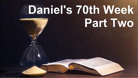 The Last Days Pt 12 - Daniel's 70th Week - Part 2