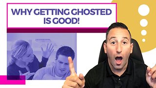 Why Getting Ghosted Is Good!