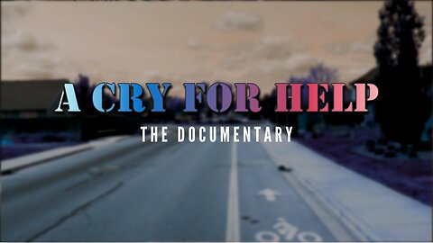 "A Cry For Help" - Documentary NOW RELEASED!
