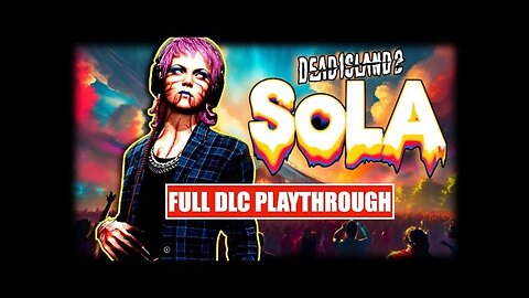 Dead Island 2: SOLA DLC | Full Playthrough - The Good, The Bad, The Ugly