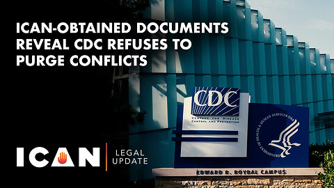 ICAN-Obtained Documents Reveal CDC Refuses to Purge Conflicts