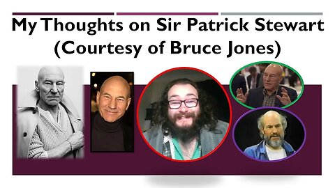 My Thoughts on Sir Patrick Stewart (Courtesy of Bruce Jones)