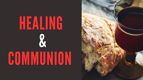 Holy Communion & Healing 4/12/2023