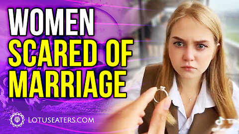 Young Women Are Terrified of Marriage
