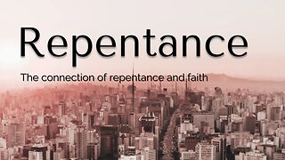 Repentance - The connection of repentance and faith