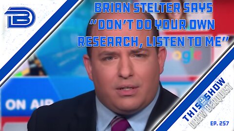 Brian Stelter Tells Audience Don't Do Your Own Research, Just Listen To Him & CNN | Ep 257