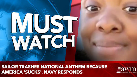 Sailor Trashes National Anthem Because America 'Sucks', Navy Responds