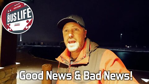 Good News & Bad News | The Bus Life