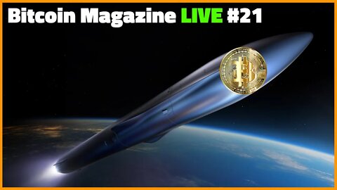 Bitcoin Magazine LIVE #21