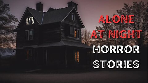 3 Terrifying True Alone at Night Horror Stories