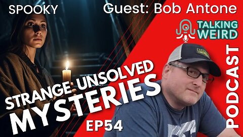 Strange Unsolved Mysteries with Bob Antone | Talking Weird #54