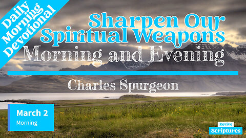 March 2 Morning Devotional | Sharpen Our Spiritual Weapons | Morning and Evening by C.H. Spurgeon