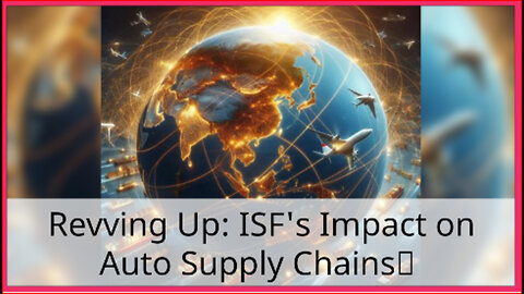 Driving Supply Chain Security: How ISF is Transforming the Automotive Industry