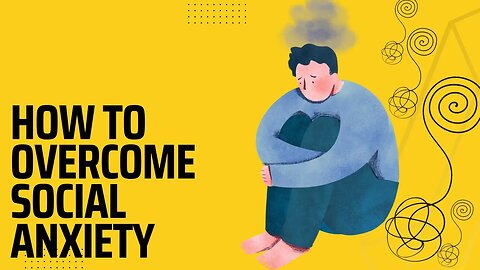 How to Overcome Social Anxiety: Coping with Social Anxiety and Building Social Skills