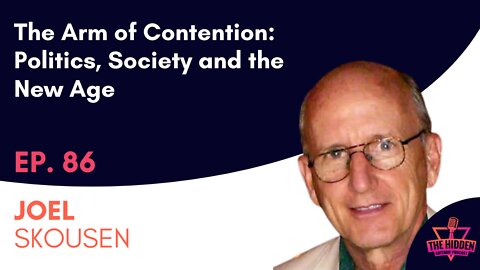 THG Episode 86 with Joel Skousen: The Arm of Contention: Politics, Society and the New Age