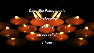 Calm mix Piano sounds for sleeping relaxing stress relief 1 hour