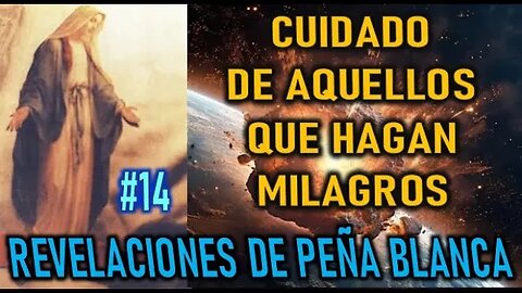 CUIDADO DE AQUELLOS QUE HAGAN MILAGROS - REVELACIONES DE PEÑA BLANCA DIARIO DE MIGUEL ANGEL POBLETE