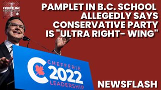 NEWSFLASH: Conservative Party is "Ultra Right-Wing" Says Pamphlet Distributed at B.C. School!