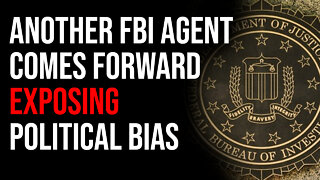 ANOTHER FBI Agent Comes Forward Exposing Political Bias At Biden's DOJ