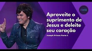 Aproveite o suprimento de Jesus e deleite seu coração - Joseph Prince| Parte 1