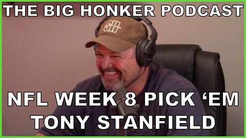 The Big Honker Podcast BONUS EPISODE: NFL Week 8 Pick 'Em - Tony Stanfield