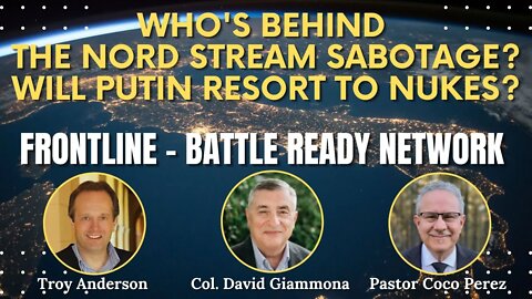 Who's Behind the Nord Stream Sabotage? Will Putin Resort to Nukes? FrontLine Battle Ready Network#10