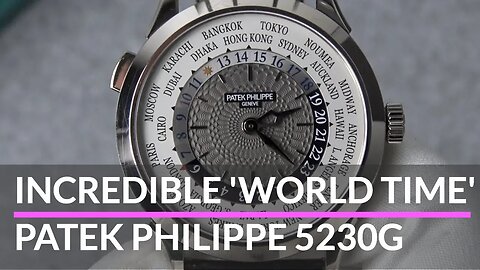 The Incredible Patek Philippe 5230G - The Most Impressive World Time Watch?