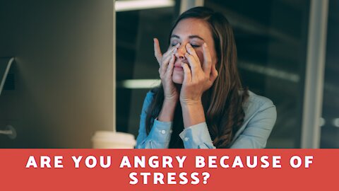 Are You Angry Because of Stress?