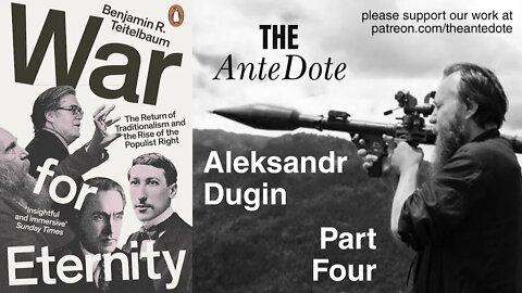 The AnteDote - Aleksandr Dugin Part Four